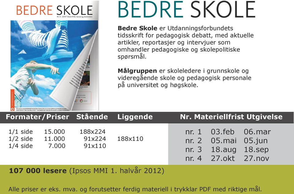 Formater/Priser Stående Liggende Nr. Materiellfrist Utgivelse 1/1 side 15.000 188x224 1/2 side 11.000 91x224 188x110 1/4 side 7.