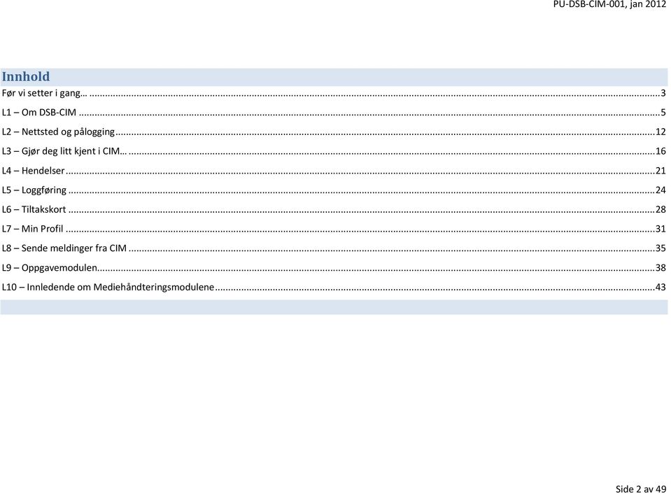 .. 24 L6 Tiltakskort... 28 L7 Min Profil... 31 L8 Sende meldinger fra CIM.