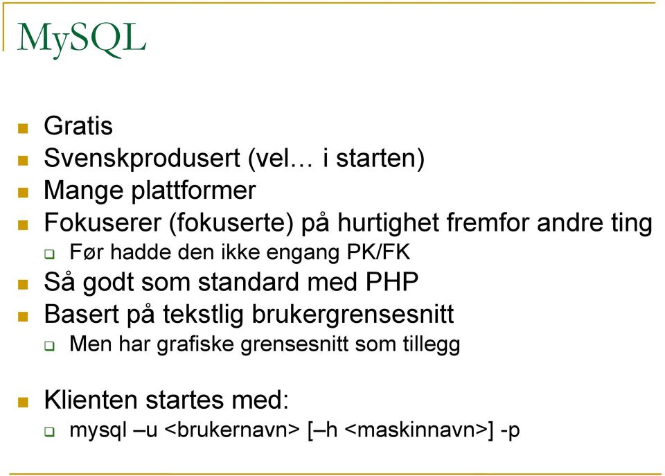 godt som standard med PHP Basert på tekstlig brukergrensesnitt Men har grafiske