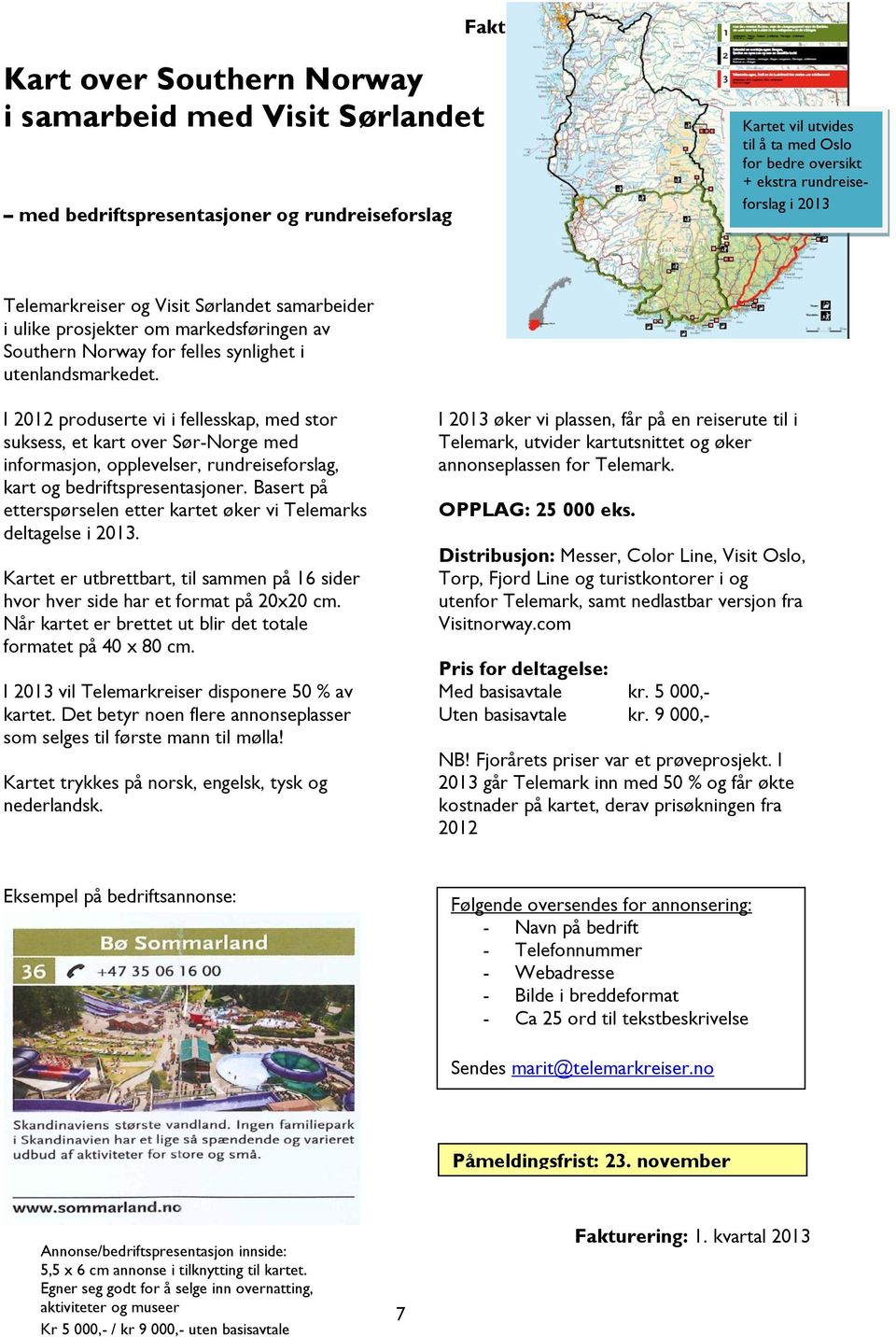 omfatte + ekstra rundreise- Telemark forslag i 2013 Telemarkreiser og Visit Sørlandet samarbeider i ulike prosjekter om markedsføringen av Southern Norway for felles synlighet i utenlandsmarkedet.