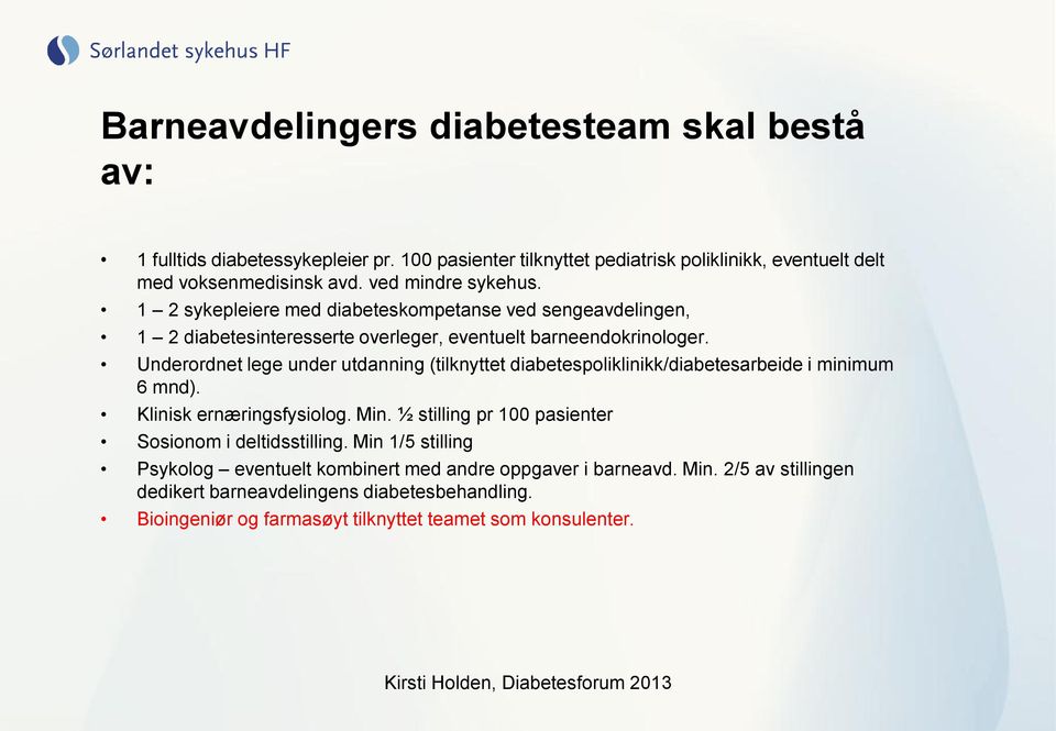 Underordnet lege under utdanning (tilknyttet diabetespoliklinikk/diabetesarbeide i minimum 6 mnd). Klinisk ernæringsfysiolog. Min.