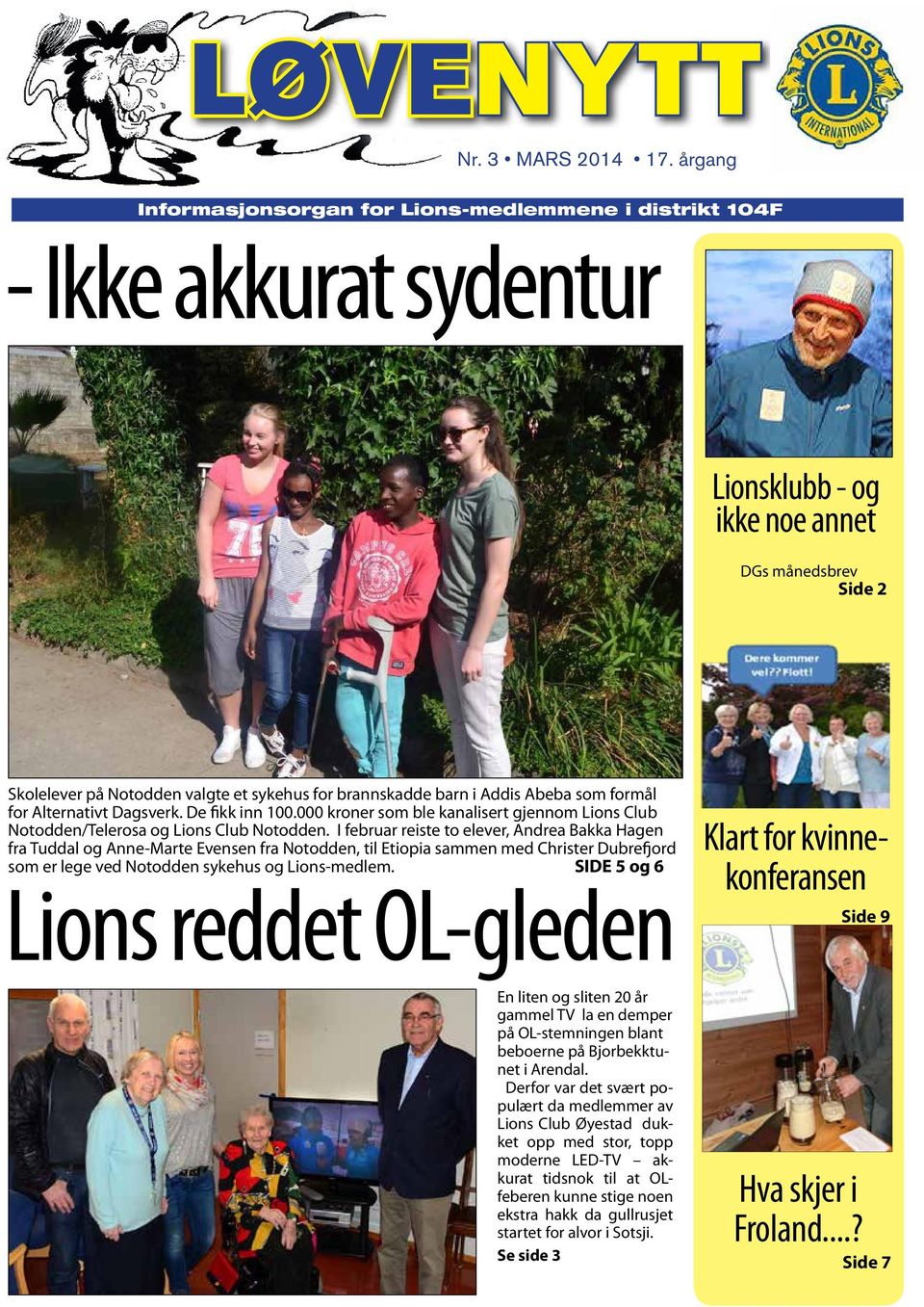 i Bø! TIL LIONS KVINNEKONFERANSE I 104 F På Bø Hotell Bø i Telemark 5-6 april 2014 Skolelever på Notodden valgte et sykehus for brannskadde en møteplass barn med i fokus Addis på inspirasjon, Abeba