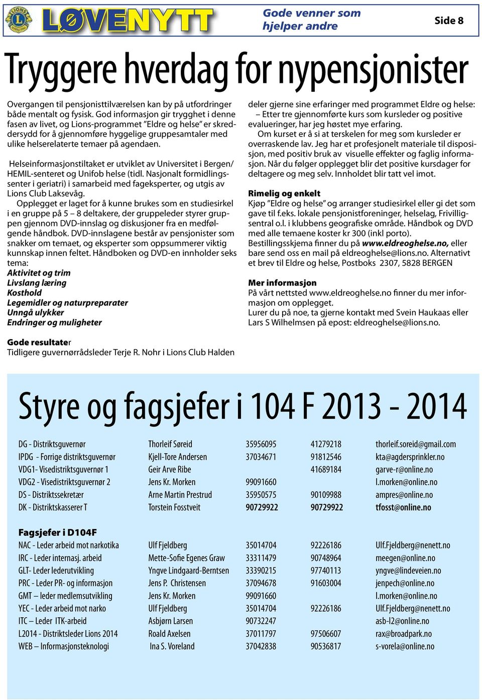 Helseinformasjonstiltaket er utviklet av Universitet i Bergen/ HEMIL-senteret og Unifob helse (tidl.