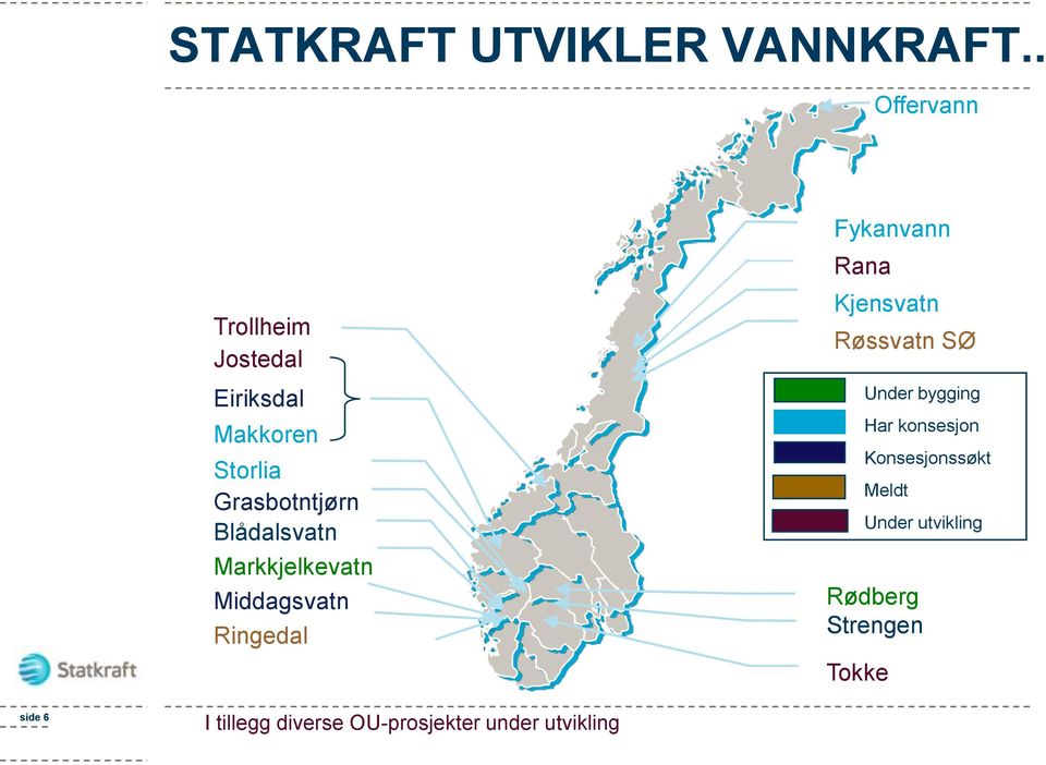 Grasbotntjørn Blådalsvatn Markkjelkevatn Middagsvatn Ringedal I tillegg diverse