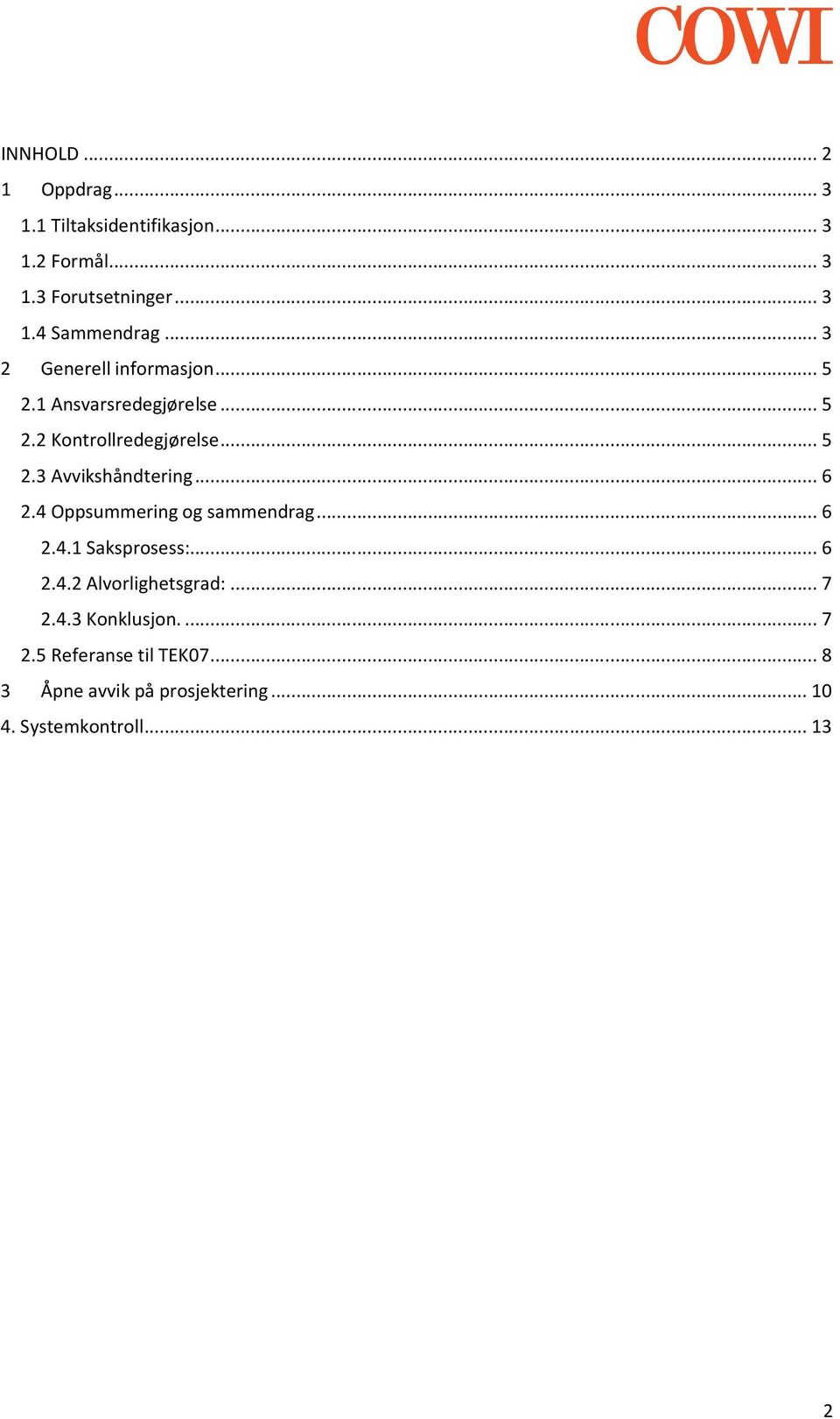 .. 6 2.4 Oppsummering og sammendrag... 6 2.4.1 Saksprosess:... 6 2.4.2 Alvorlighetsgrad:... 7 2.4.3 Konklusjon.