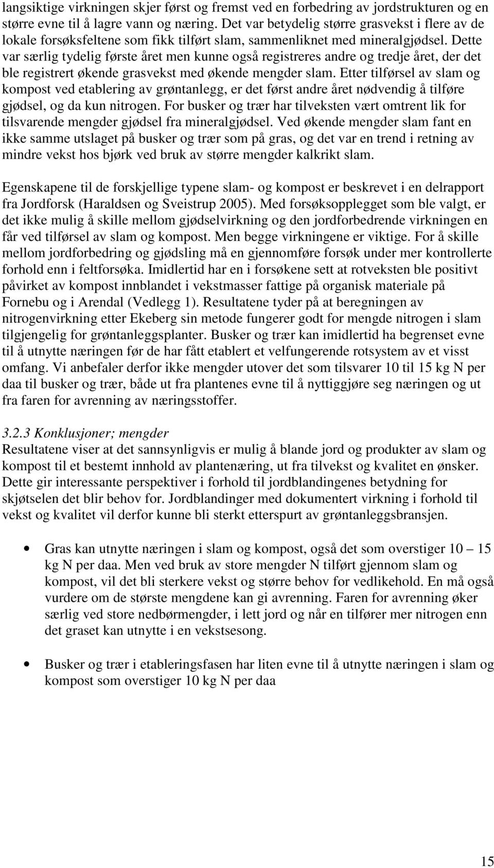 Dette var særlig tydelig første året men kunne også registreres andre og tredje året, der det ble registrert økende grasvekst med økende mengder slam.