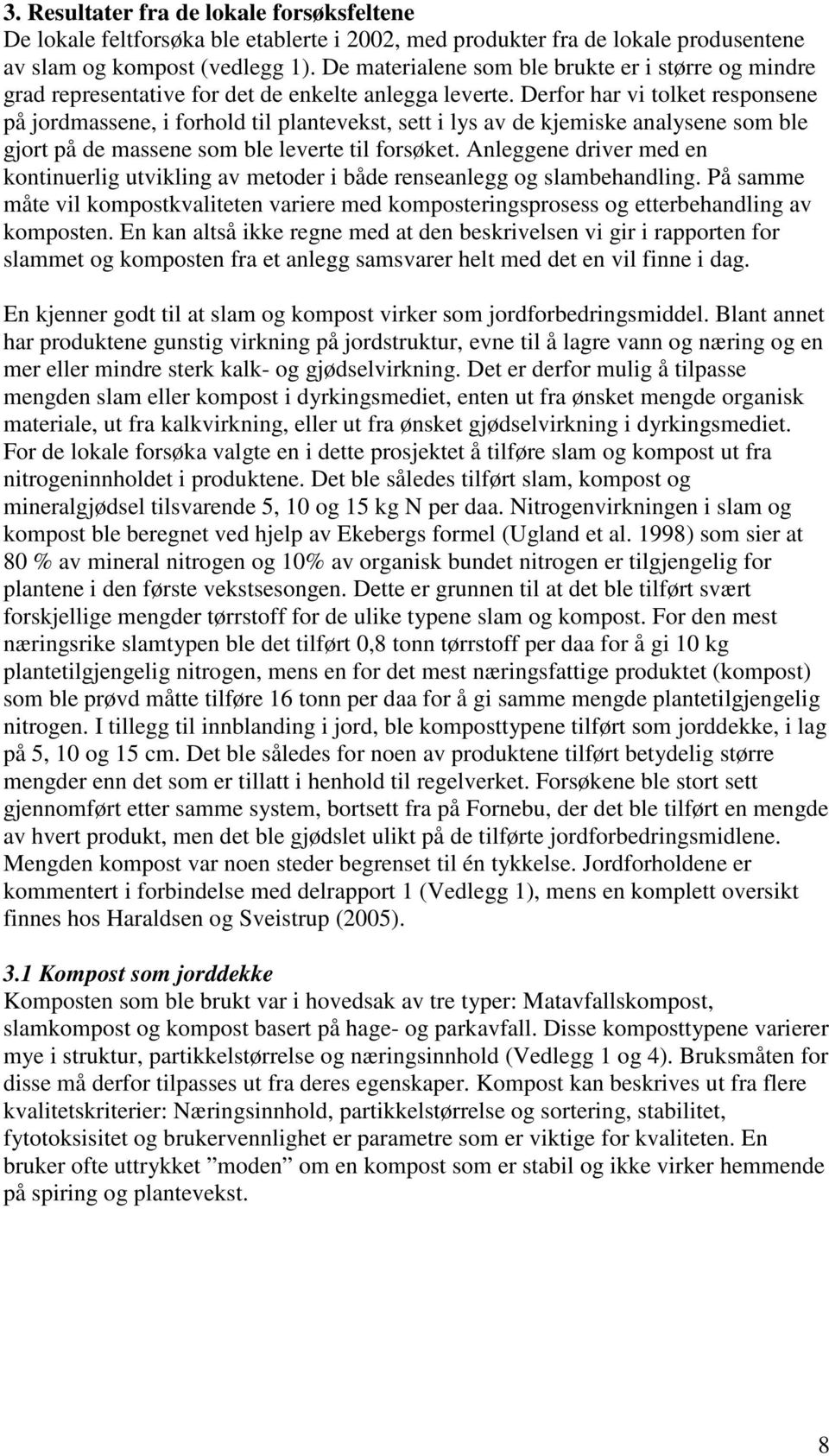 Derfor har vi tolket responsene på jordmassene, i forhold til plantevekst, sett i lys av de kjemiske analysene som ble gjort på de massene som ble leverte til forsøket.