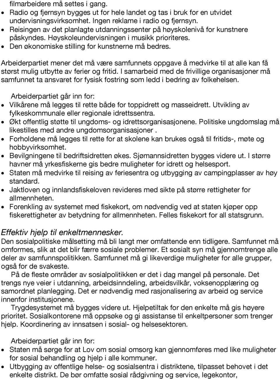 Arbeiderpartiet mener det må være samfunnets oppgave å medvirke til at alle kan få størst mulig utbytte av ferier og fritid.