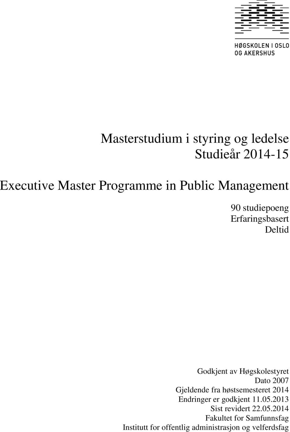 Dato 2007 Gjeldende fra høstsemesteret 2014 Endringer er godkjent 11.05.