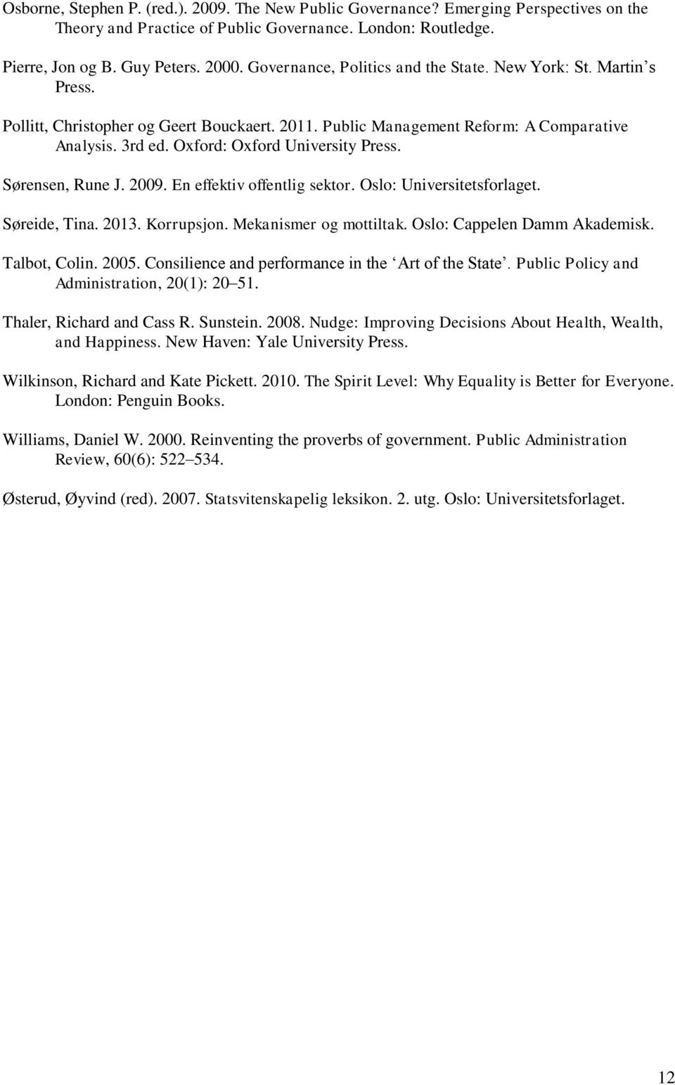 Oxford: Oxford University Press. Sørensen, Rune J. 2009. En effektiv offentlig sektor. Oslo: Universitetsforlaget. Søreide, Tina. 2013. Korrupsjon. Mekanismer og mottiltak.