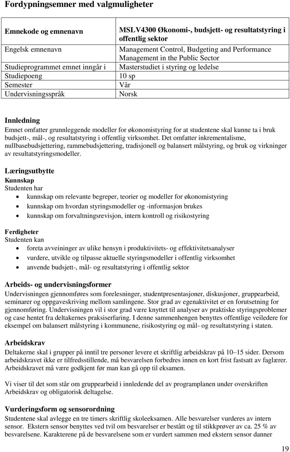 økonomistyring for at studentene skal kunne ta i bruk budsjett-, mål-, og resultatstyring i offentlig virksomhet.