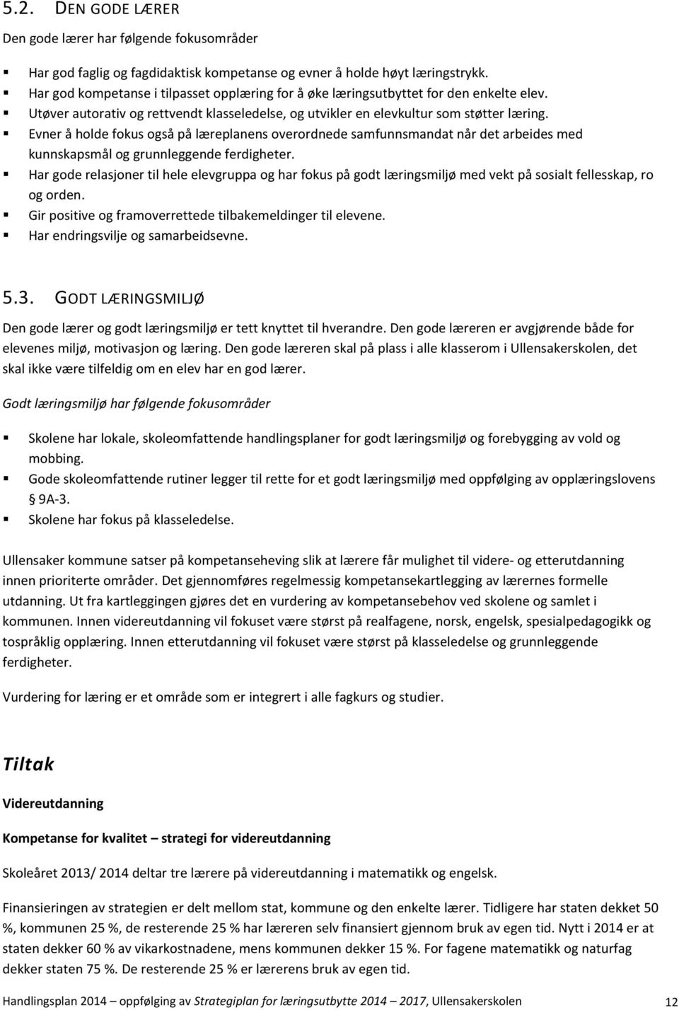 Evner å holde fokus også på læreplanens overordnede samfunnsmandat når det arbeides med kunnskapsmål og grunnleggende ferdigheter.