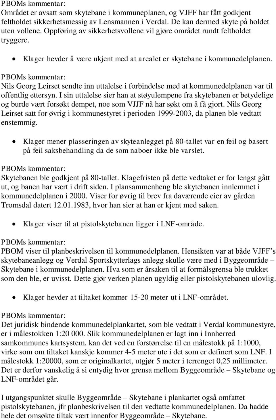 Nils Georg Leirset sendte inn uttalelse i forbindelse med at kommunedelplanen var til offentlig ettersyn.