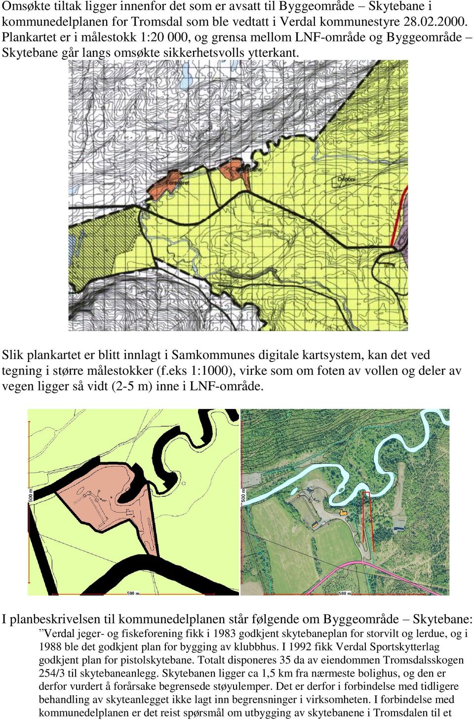 Slik plankartet er blitt innlagt i Samkommunes digitale kartsystem, kan det ved tegning i større målestokker (f.