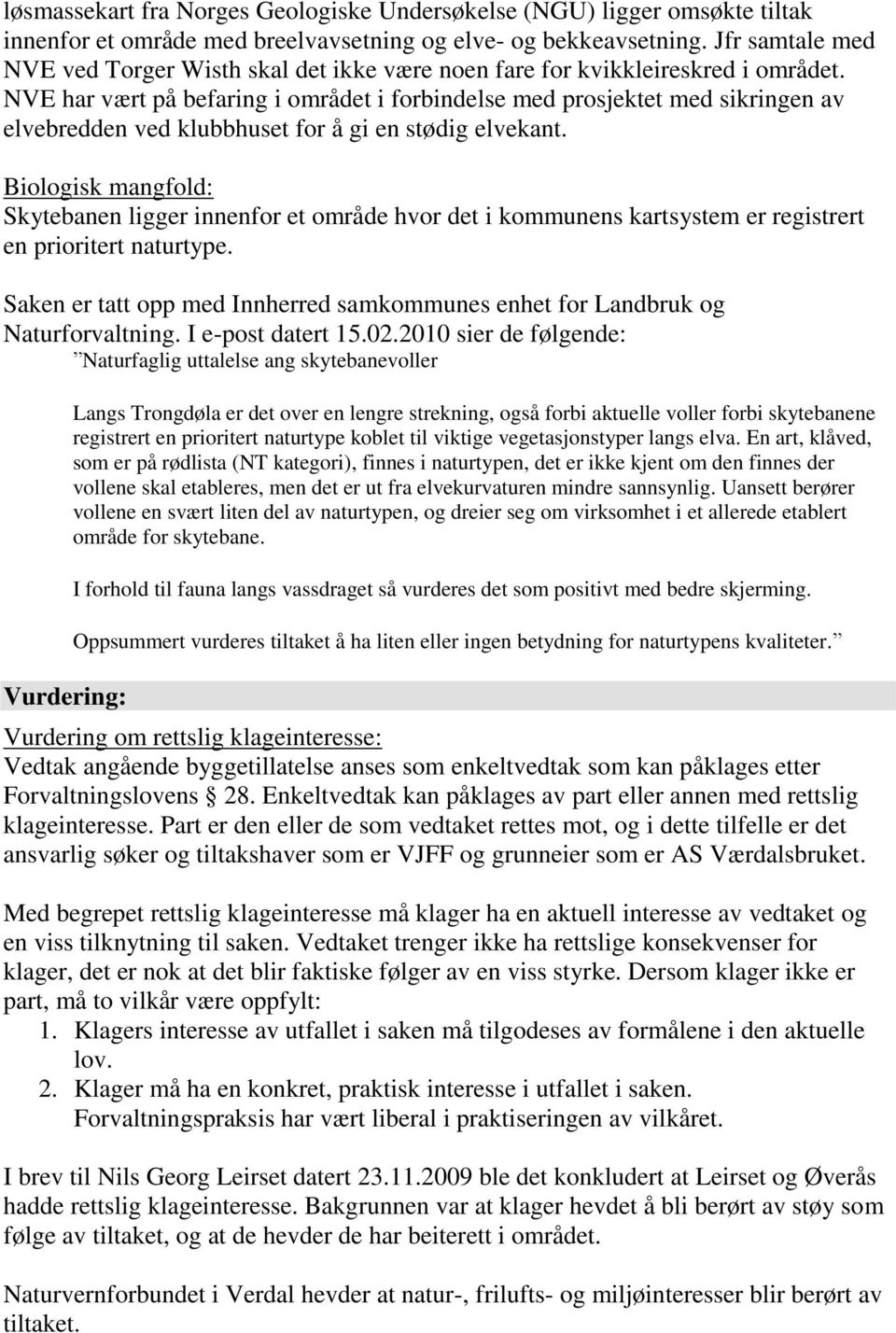 NVE har vært på befaring i området i forbindelse med prosjektet med sikringen av elvebredden ved klubbhuset for å gi en stødig elvekant.