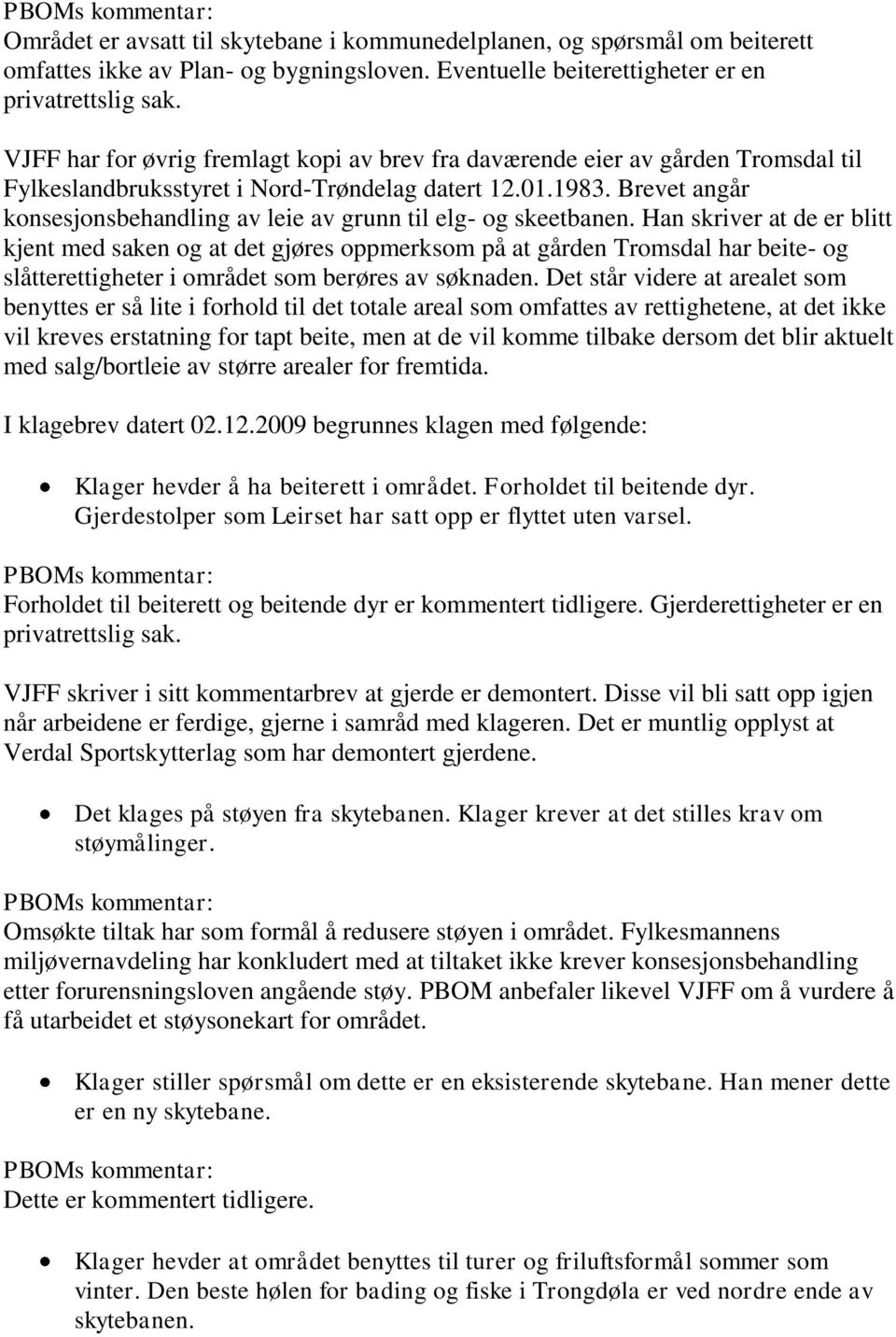 Brevet angår konsesjonsbehandling av leie av grunn til elg- og skeetbanen.