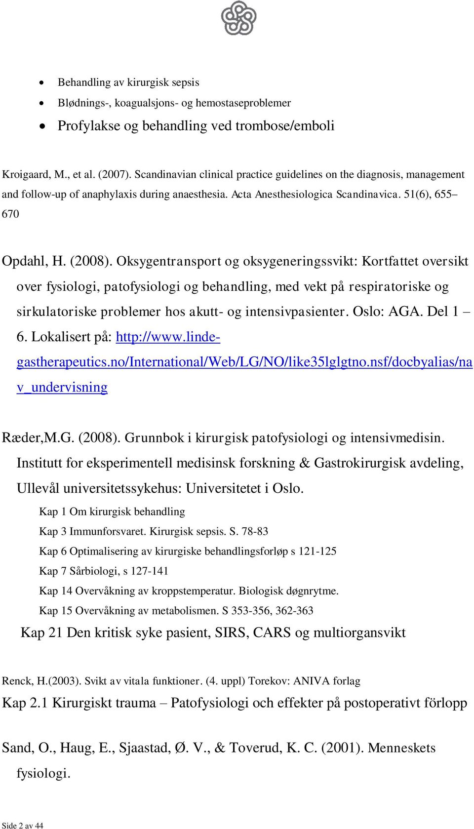 Oksygentransport og oksygeneringssvikt: Kortfattet oversikt over fysiologi, patofysiologi og behandling, med vekt på respiratoriske og sirkulatoriske problemer hos akutt- og intensivpasienter.