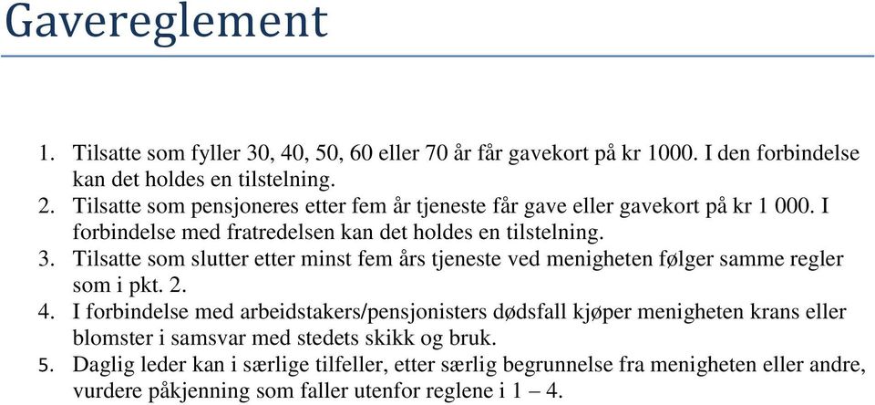 Tilsatte som slutter etter minst fem års tjeneste ved menigheten følger samme regler som i pkt. 2. 4.