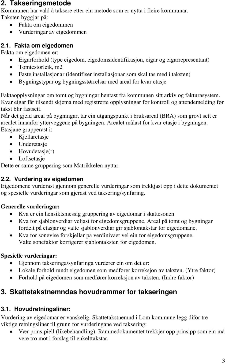 tas med i taksten) Bygningstypar og bygningsstørrelsar med areal for kvar etasje Faktaopplysningar om tomt og bygningar hentast frå kommunen sitt arkiv og fakturasystem.