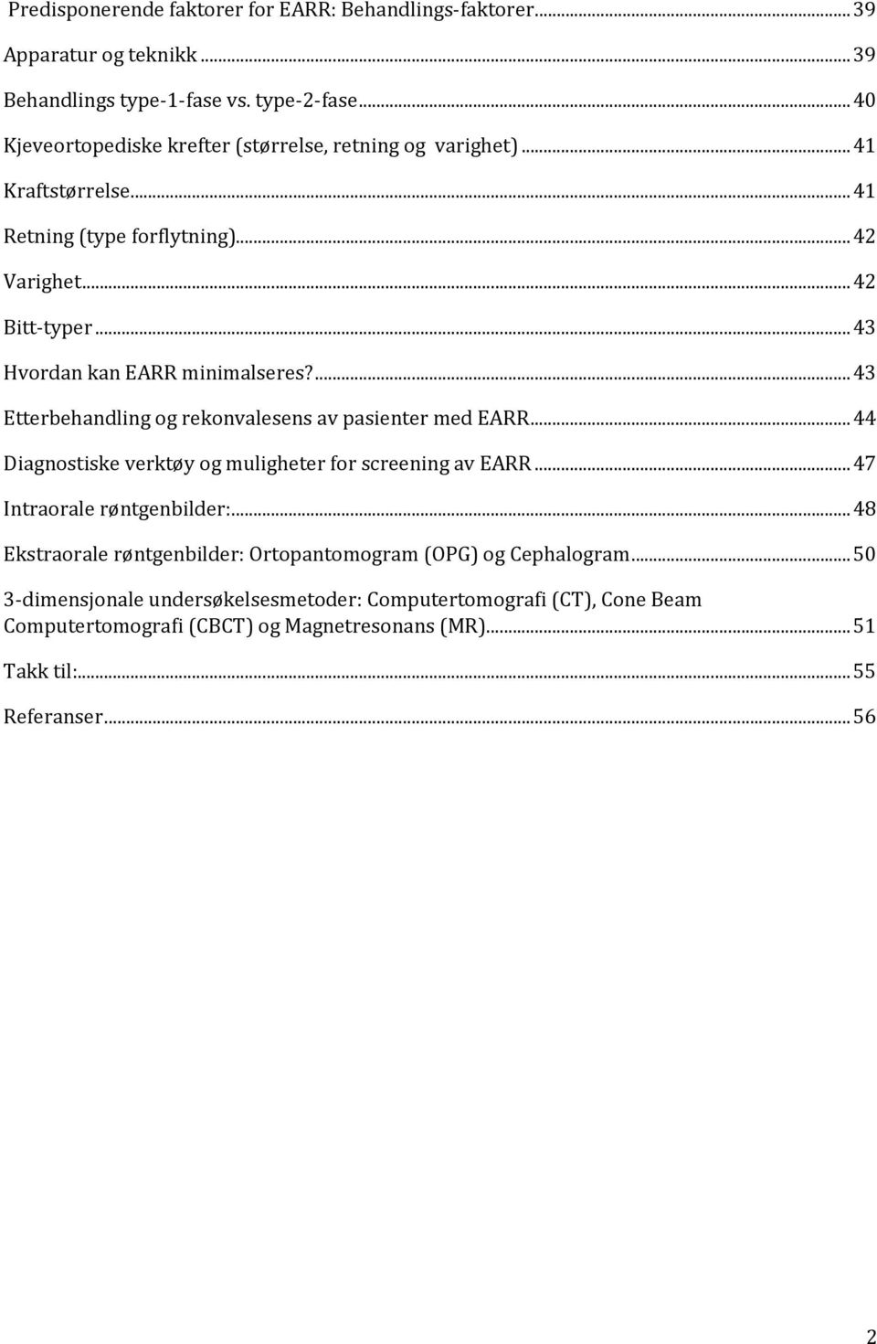 ..43 Hvordan kan EARR minimalseres?...43 Etterbehandling og rekonvalesens av pasienter med EARR...44 Diagnostiske verktøy og muligheter for screening av EARR.