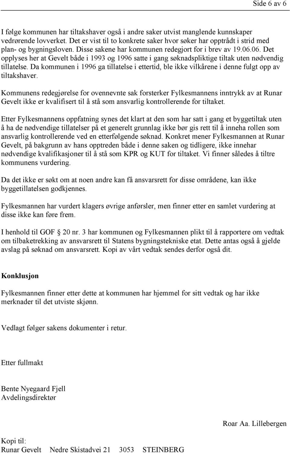 06. Det opplyses her at Gevelt både i 1993 og 1996 satte i gang søknadspliktige tiltak uten nødvendig tillatelse.