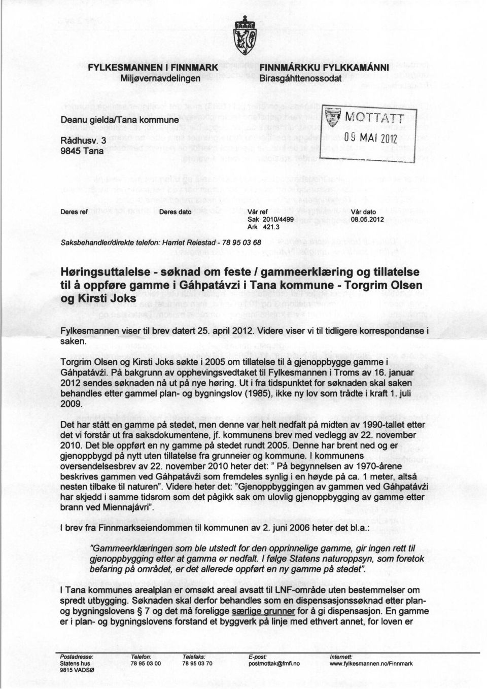 2012 Saksbehandler/direkte telefon: Haniet Reiestad- 78 95 03 68 Høringsuttalelse - søknad om feste / gammeerklæring og tillatelse til å oppføre gamme i Gåhpatåvzi i Tana kommune - Torgrim Olsen og