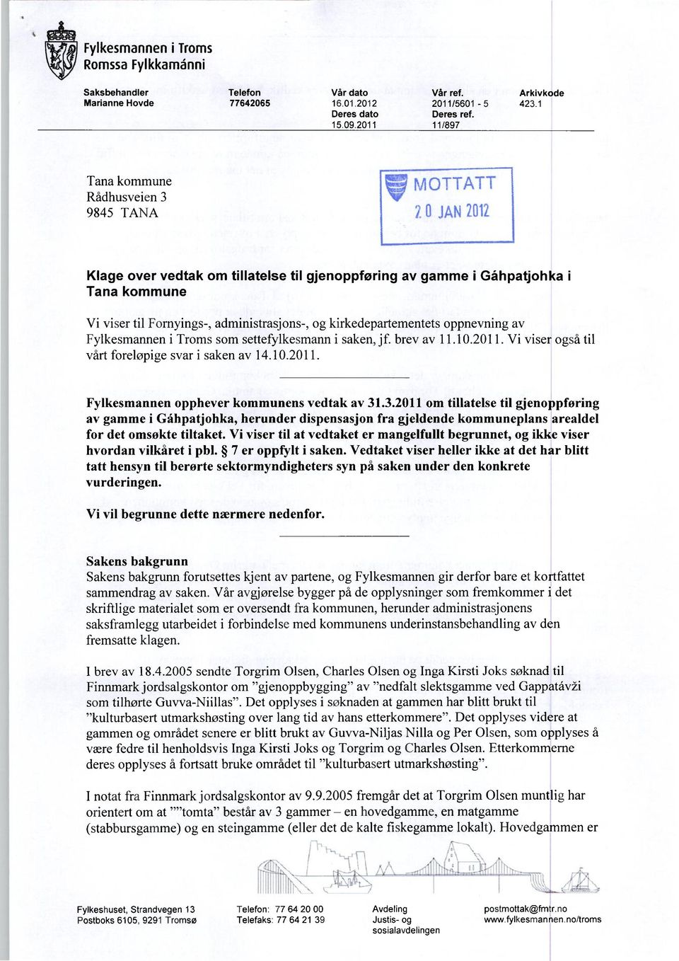 og kirkedepartementets oppnevning av Fylkesmannen i Troms som settefylkesmann i saken, jf. brev av 11.10.2011. Vi viser også til vårt foreløpige svar i saken av 14.10.2011. Fylkesmannen opphever kommunens vedtak av 31.