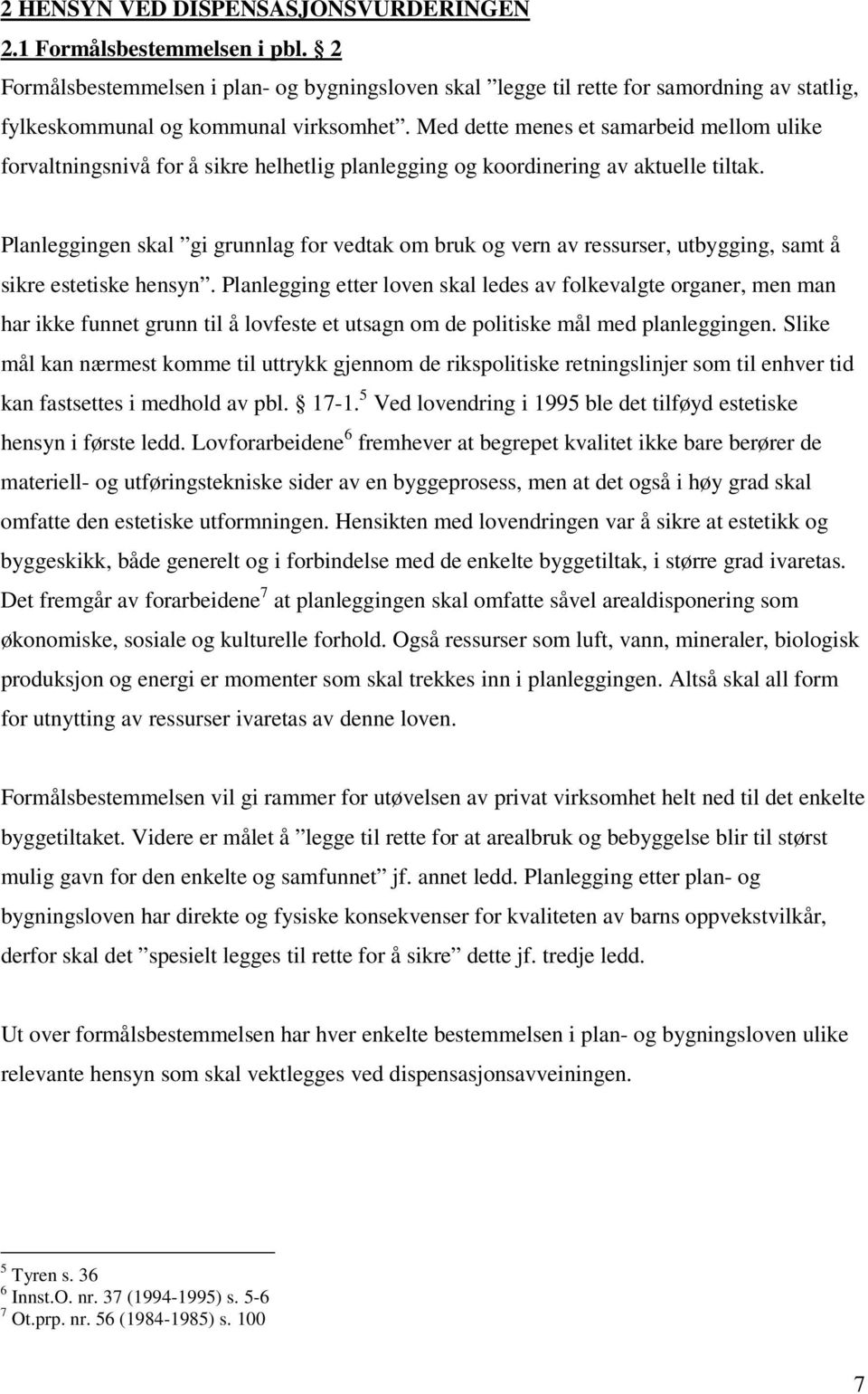 Med dette menes et samarbeid mellom ulike forvaltningsnivå for å sikre helhetlig planlegging og koordinering av aktuelle tiltak.