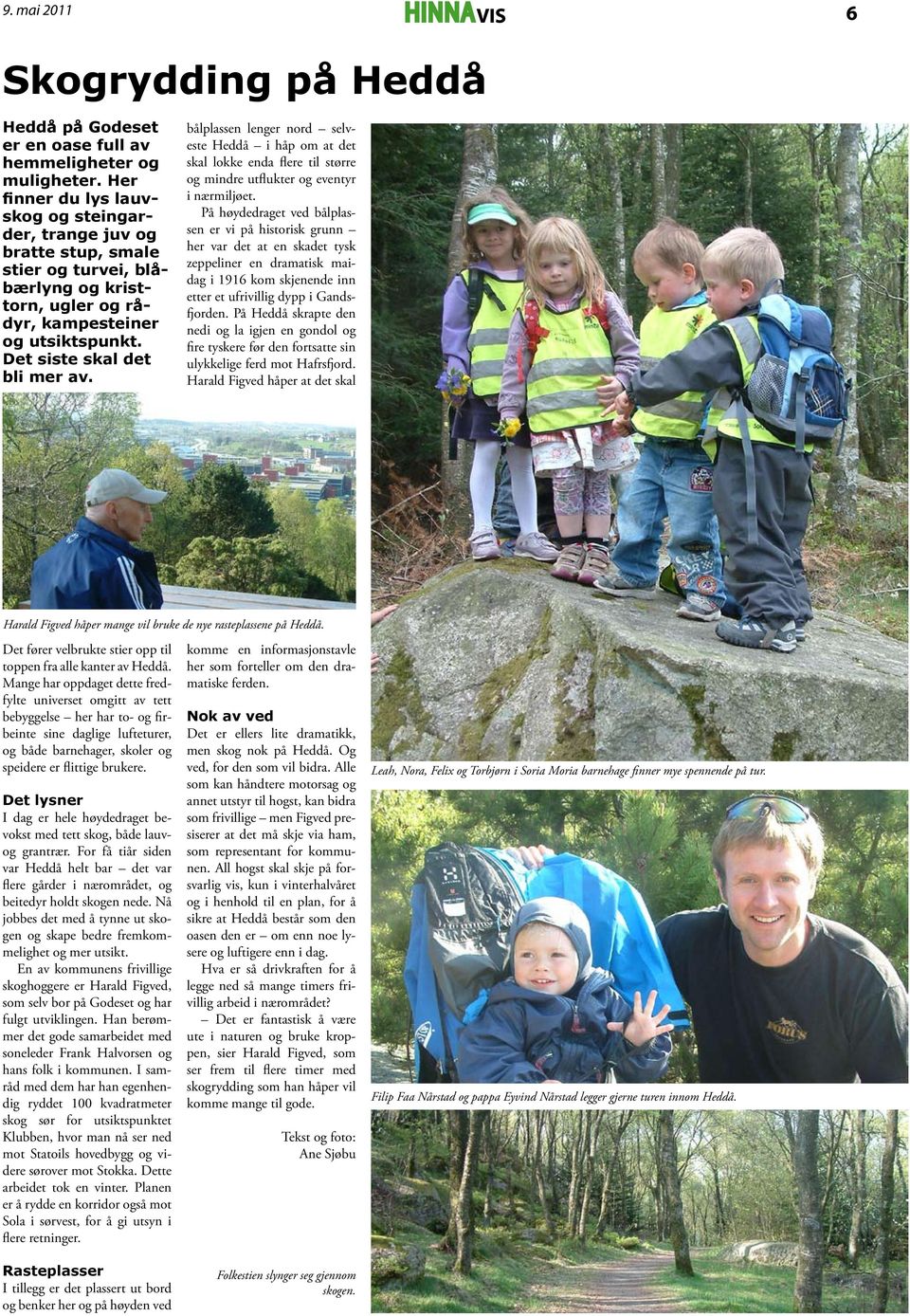 bålplassen lenger nord selveste Heddå i håp om at det skal lokke enda flere til større og mindre utflukter og eventyr i nærmiljøet.