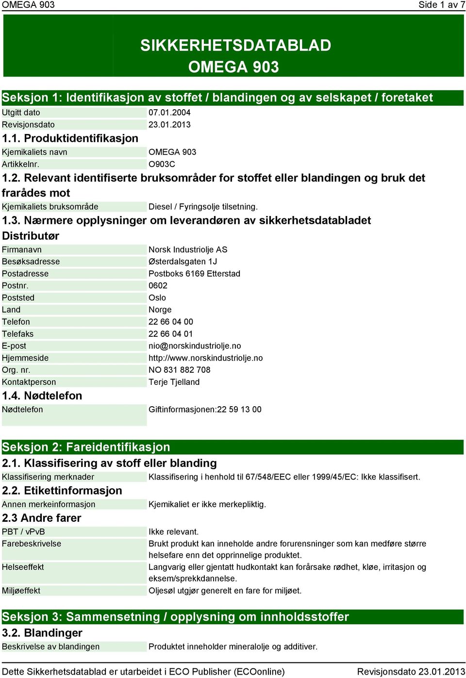 0602 Poststed Oslo Land Norge Telefon 22 66 04 00 Telefaks 22 66 04 01 E-post nio@norskindustriolje.no Hjemmeside http://www.norskindustriolje.no Org. nr.