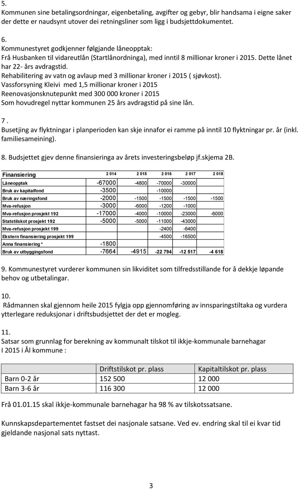 Rehabilitering av vatn og avlaup med 3 millionar kroner i 2015 ( sjøvkost).
