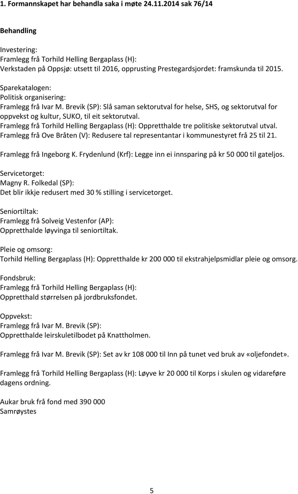 Sparekatalogen: Politisk organisering: Framlegg frå Ivar M. Brevik (SP): Slå saman sektorutval for helse, SHS, og sektorutval for oppvekst og kultur, SUKO, til eit sektorutval.