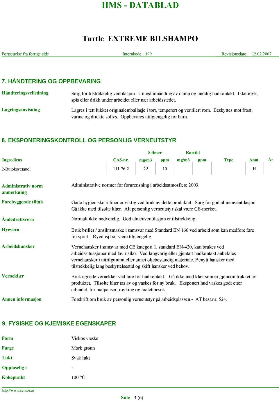 Oppbevares utilgjengelig for barn. 8. EKSPONERINGSKONTROLL OG PERSONLIG VERNEUTSTYR 8 timer Korttid Ingrediens CAS-nr. mg/m3 ppm mg/m3 ppm Type Anm.