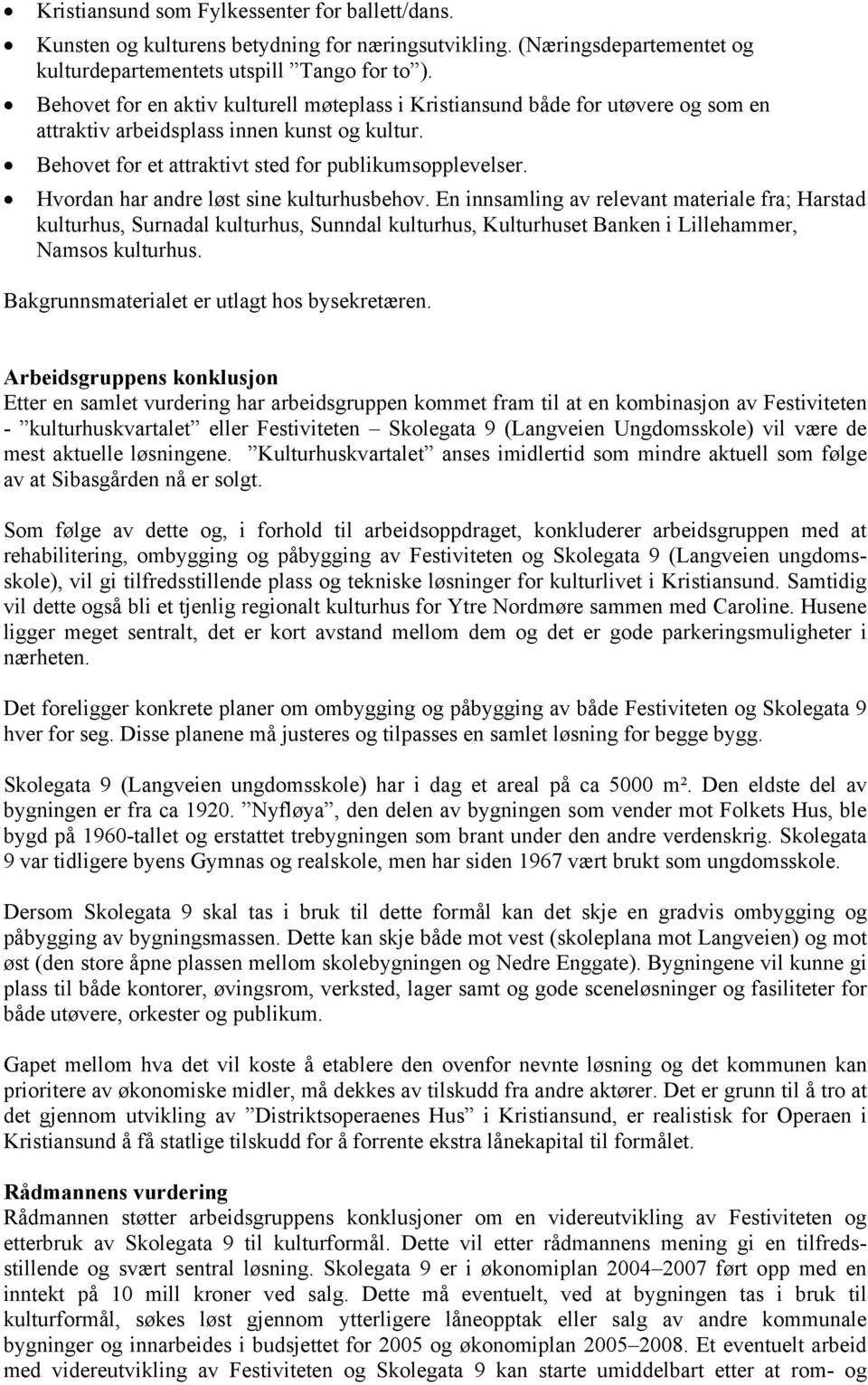 Hvordan har andre løst sine kulturhusbehov. En innsamling av relevant materiale fra; Harstad kulturhus, Surnadal kulturhus, Sunndal kulturhus, Kulturhuset Banken i Lillehammer, Namsos kulturhus.