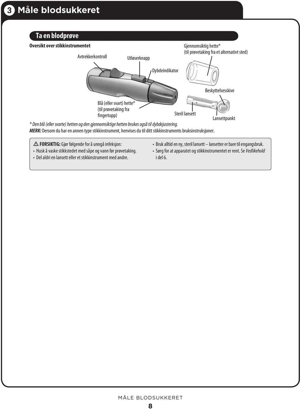 MERK: Dersom du har en annen type stikkinstrument, henvises du til ditt stikkinstruments bruksinstruksjoner.