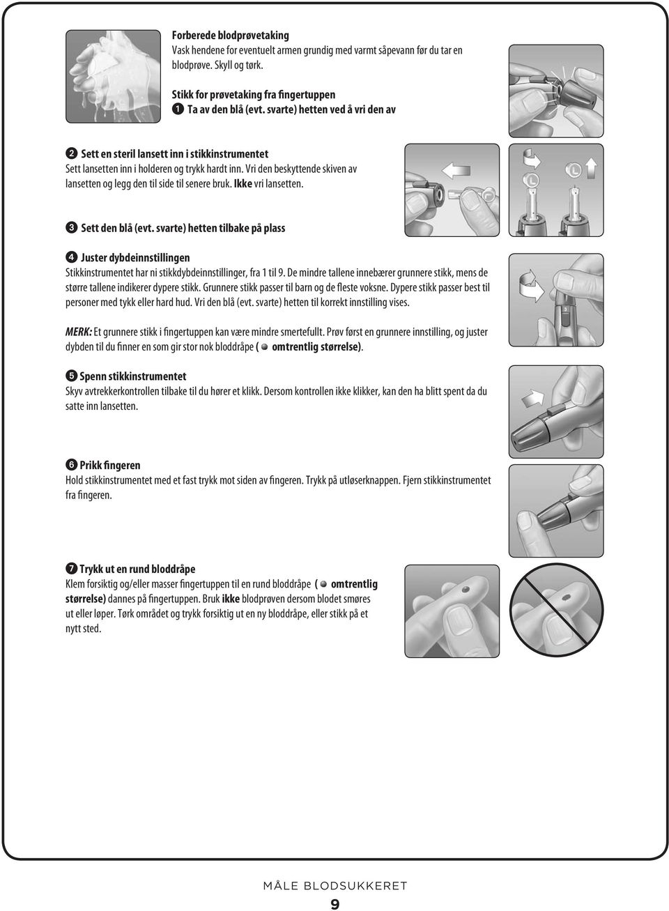 Vri den beskyttende skiven av lansetten og legg den til side til senere bruk. Ikke vri lansetten. Sett den blå (evt.