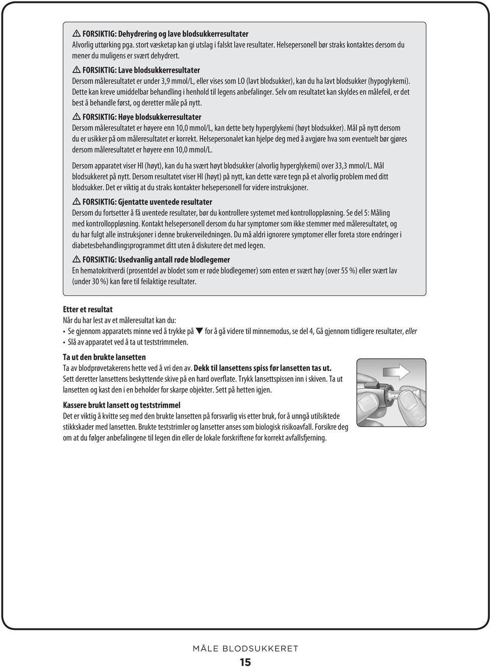 FORSIKTIG: Lave blodsukkerresultater Dersom måleresultatet er under 3,9 mmol/l, eller vises som LO (lavt blodsukker), kan du ha lavt blodsukker (hypoglykemi).