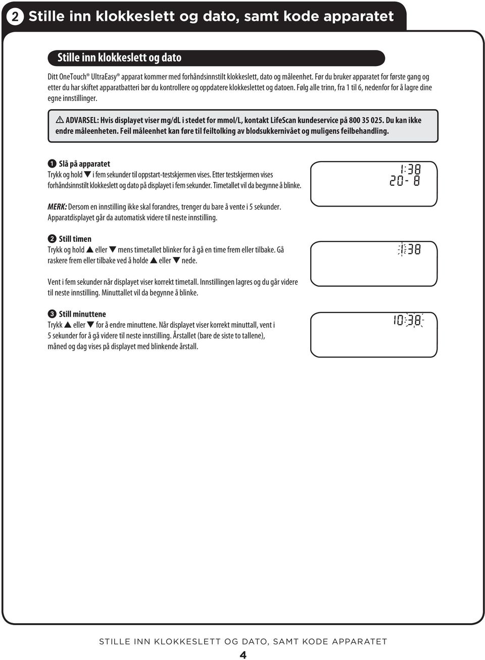 Følg alle trinn, fra 1 til 6, nedenfor for å lagre dine egne innstillinger. ADVARSEL: Hvis displayet viser mg/dl i stedet for mmol/l, kontakt LifeScan kundeservice på 800 35 025.