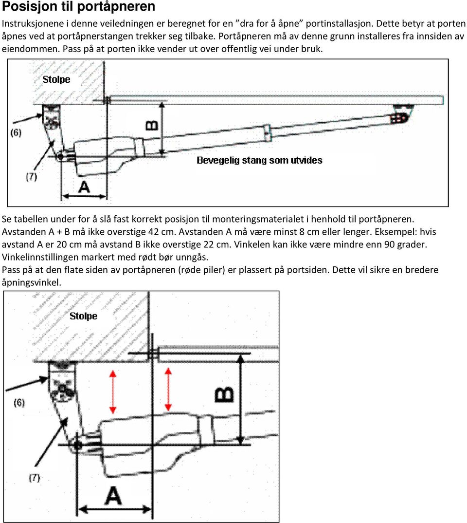 Se tabellen under for å slå fast korrekt posisjon til monteringsmaterialet i henhold til portåpneren. Avstanden A + B må ikke overstige 42 cm. Avstanden A må være minst 8 cm eller lenger.