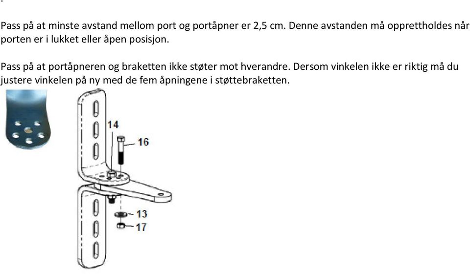 Pass på at portåpneren og braketten ikke støter mot hverandre.