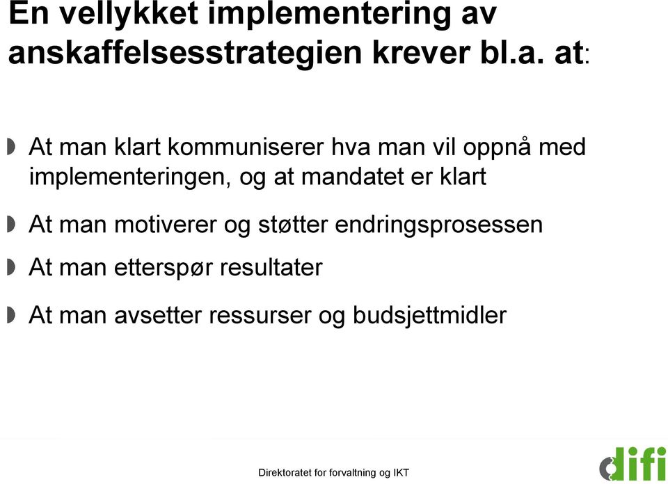 man vil oppnå med implementeringen, og at mandatet er klart At man