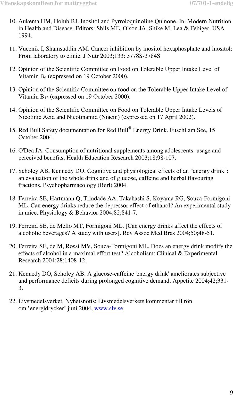 Opinion of the Scientific Committee on Food on Tolerable Upper Intake Level of Vitamin B 6 (expressed on 19 October 2000). 13.