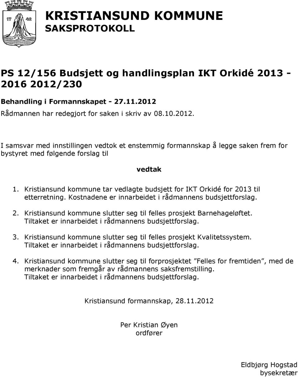 Kristiansund kommune tar vedlagte budsjett for IKT Orkidé for 2013 til etterretning. Kostnadene er innarbeidet i rådmannens budsjettforslag. 2. Kristiansund kommune slutter seg til felles prosjekt Barnehageløftet.