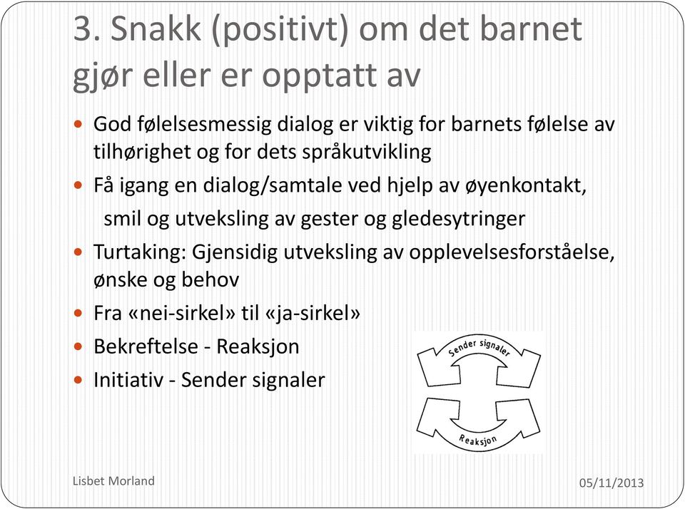 øyenkontakt, smil og utveksling av gester og gledesytringer Turtaking: Gjensidig utveksling av