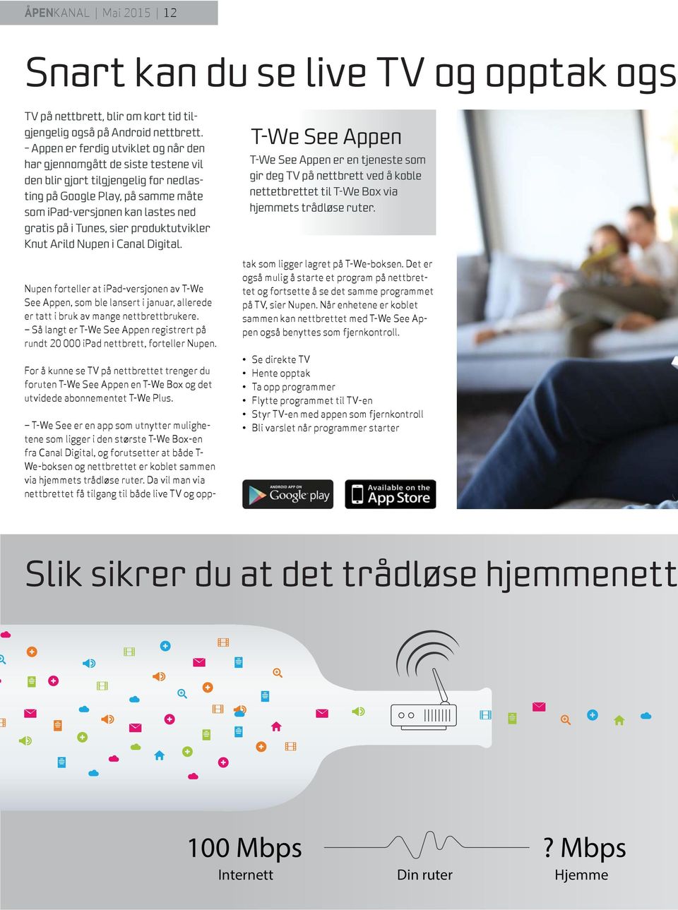 sier produktutvikler Knut Arild Nupen i Canal Digital. Nupen forteller at ipad-versjonen av T-We See Appen, som ble lansert i januar, allerede er tatt i bruk av mange nettbrettbrukere.