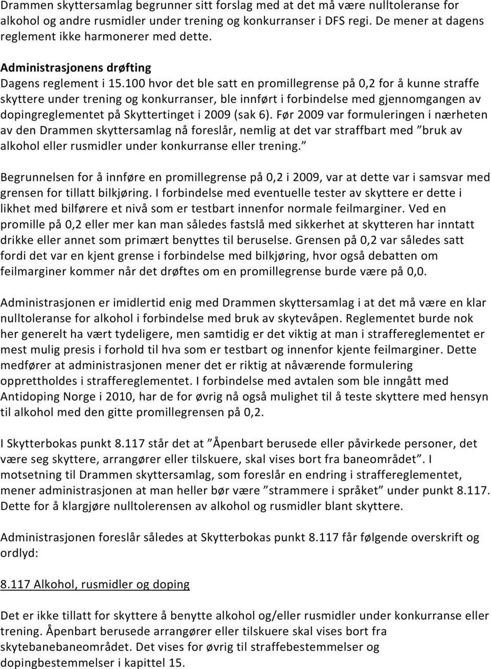 100 hvor det ble satt en promillegrense på 0,2 for å kunne straffe skyttere under trening og konkurranser, ble innført i forbindelse med gjennomgangen av dopingreglementet på Skyttertinget i 2009