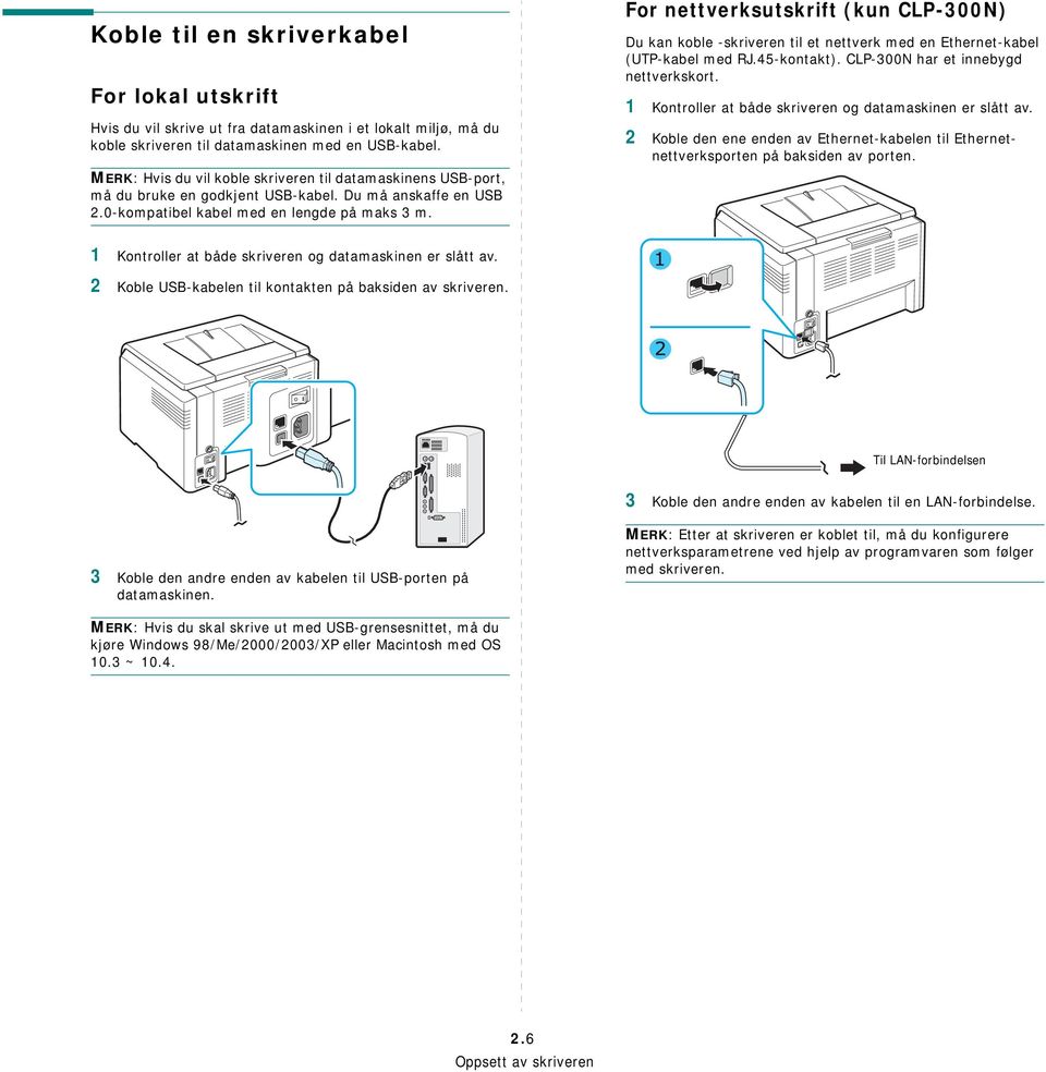 For nettverksutskrift (kun CLP-300N) Du kan koble -skriveren til et nettverk med en Ethernet-kabel (UTP-kabel med RJ.45-kontakt). CLP-300N har et innebygd nettverkskort.