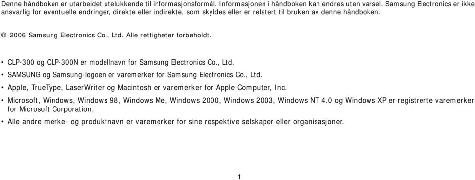 Alle rettigheter forbeholdt. CLP-300 og CLP-300N er modellnavn for Samsung Electronics Co., Ltd. SAMSUNG og Samsung-logoen er varemerker for Samsung Electronics Co., Ltd. Apple, TrueType, LaserWriter og Macintosh er varemerker for Apple Computer, Inc.