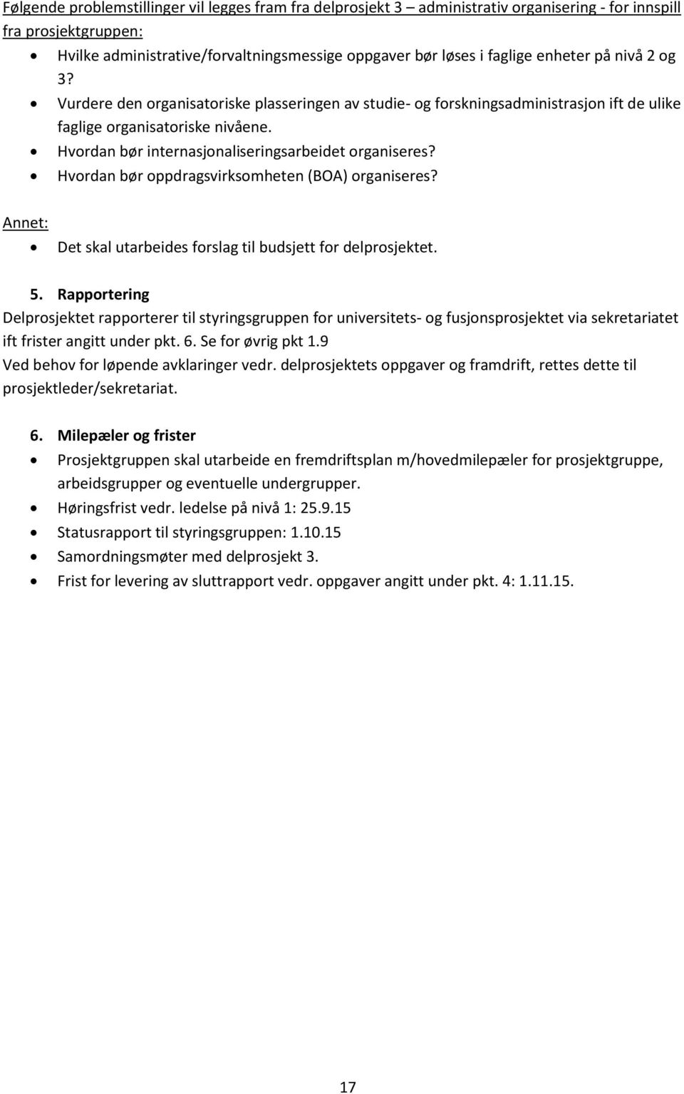 Hvrdan bør ppdragsvirksmheten (BOA) rganiseres? Annet: Det skal utarbeides frslag til budsjett fr delprsjektet. 5.