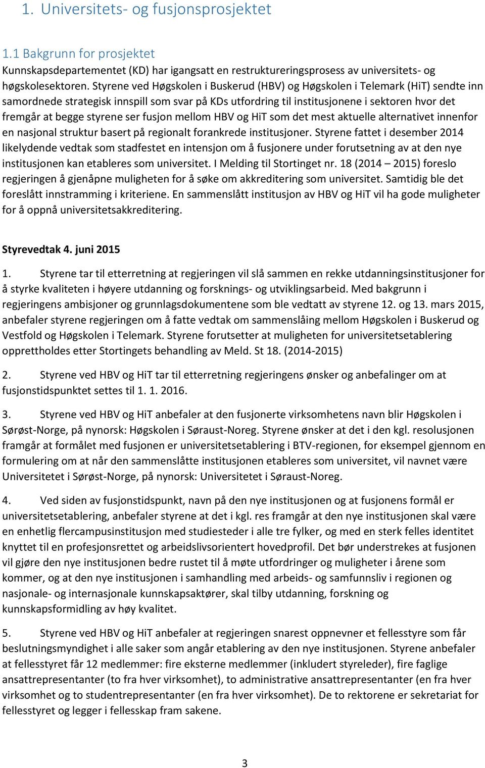 fusjn mellm HBV g HiT sm det mest aktuelle alternativet innenfr en nasjnal struktur basert på reginalt frankrede institusjner.